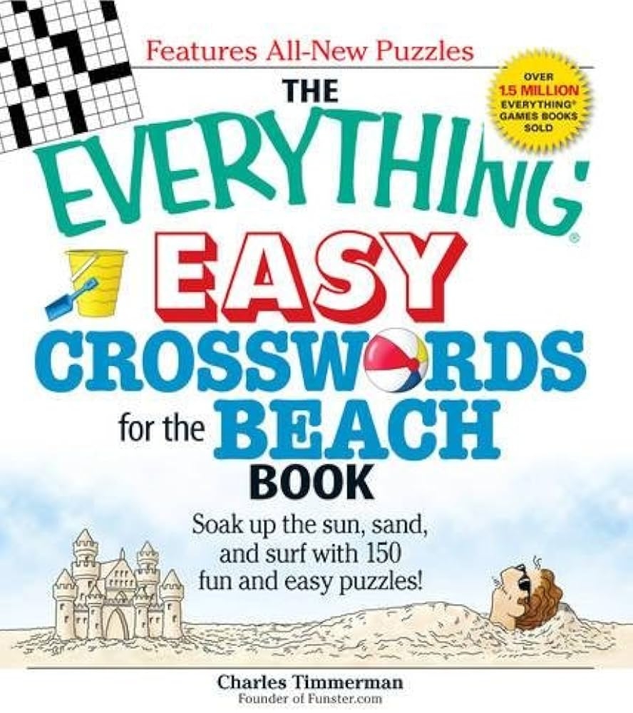The Everything Easy Crosswords For The Beach Soak Up The Sun Sand And Surf With 150 Fun And Easy Puzzles Timmerman Charles 9781598699920 Books Amazon ca The Everything Easy Crosswords For The Beach Soak Up The Sun Sand And Surf With 150 Fun And Easy Puzzles Timmerman Charles 9781598699920 Books Amazon ca